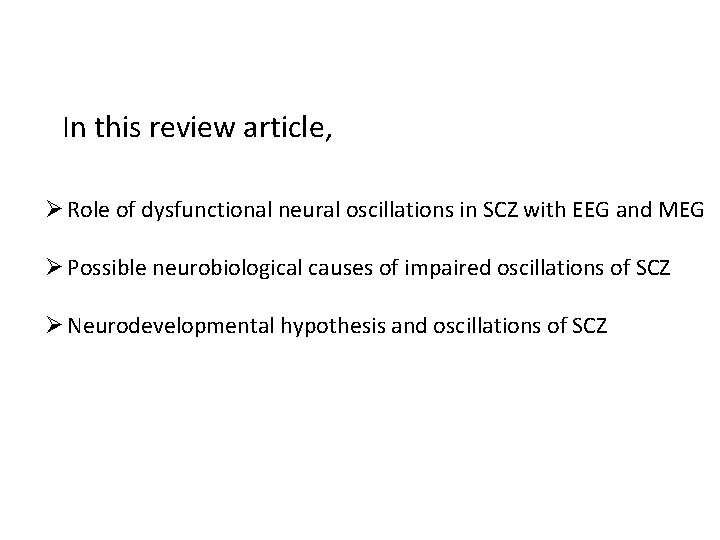In this review article, Ø Role of dysfunctional neural oscillations in SCZ with EEG