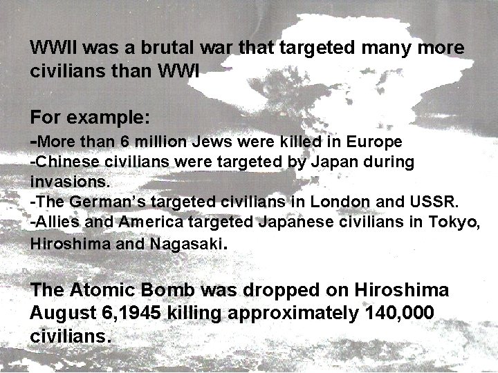 WWII was a brutal war that targeted many more civilians than WWI For example: