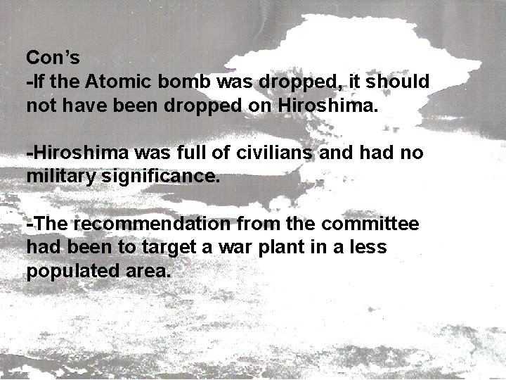 Con’s -If the Atomic bomb was dropped, it should not have been dropped on
