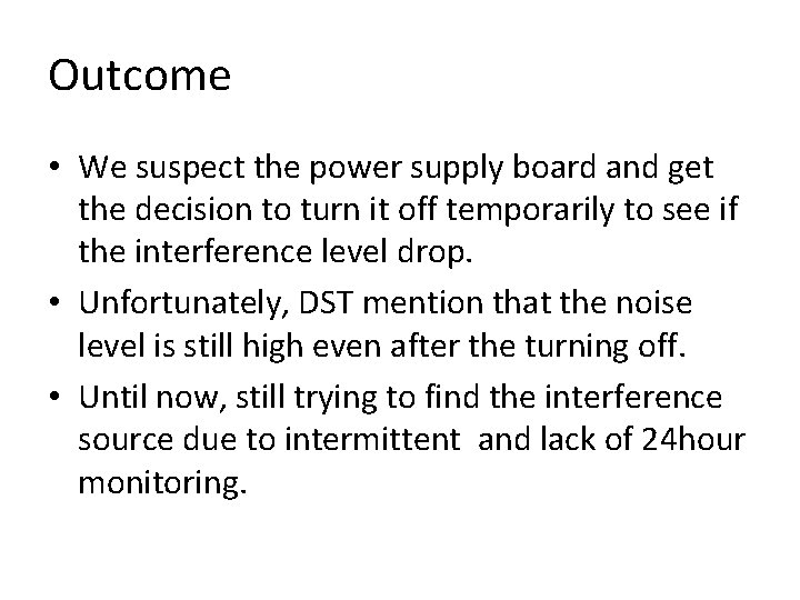 Outcome • We suspect the power supply board and get the decision to turn