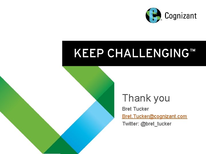 Thank you Bret Tucker Bret. Tucker@cognizant. com Twitter: @bret_tucker © 2014 Cognizant 