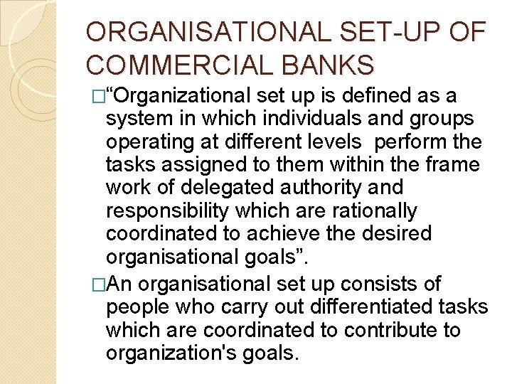 ORGANISATIONAL SET-UP OF COMMERCIAL BANKS �“Organizational set up is defined as a system in