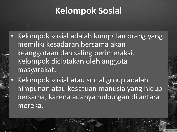 Kelompok Sosial • Kelompok sosial adalah kumpulan orang yang memiliki kesadaran bersama akan keanggotaan