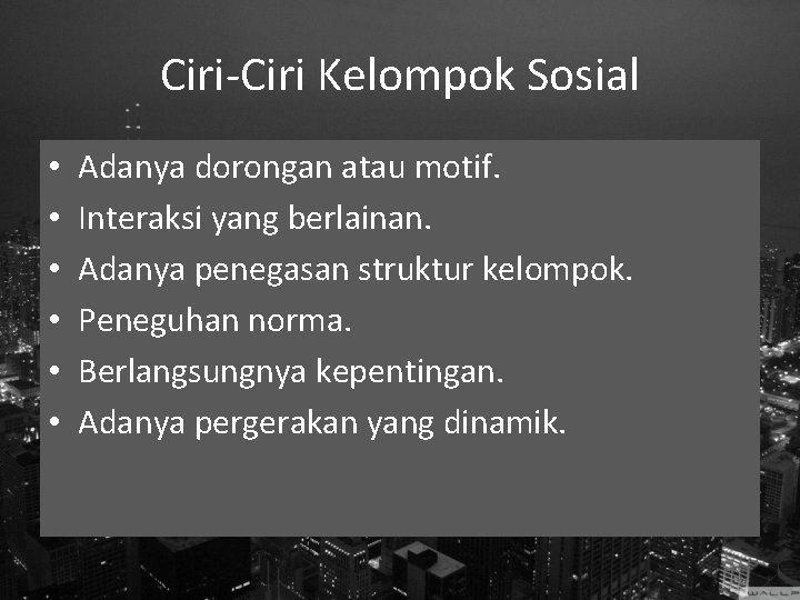 Ciri-Ciri Kelompok Sosial • • • Adanya dorongan atau motif. Interaksi yang berlainan. Adanya