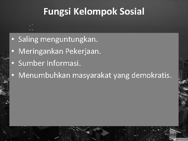 Fungsi Kelompok Sosial • • Saling menguntungkan. Meringankan Pekerjaan. Sumber Informasi. Menumbuhkan masyarakat yang