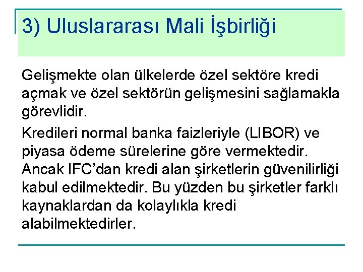 3) Uluslararası Mali İşbirliği Gelişmekte olan ülkelerde özel sektöre kredi açmak ve özel sektörün