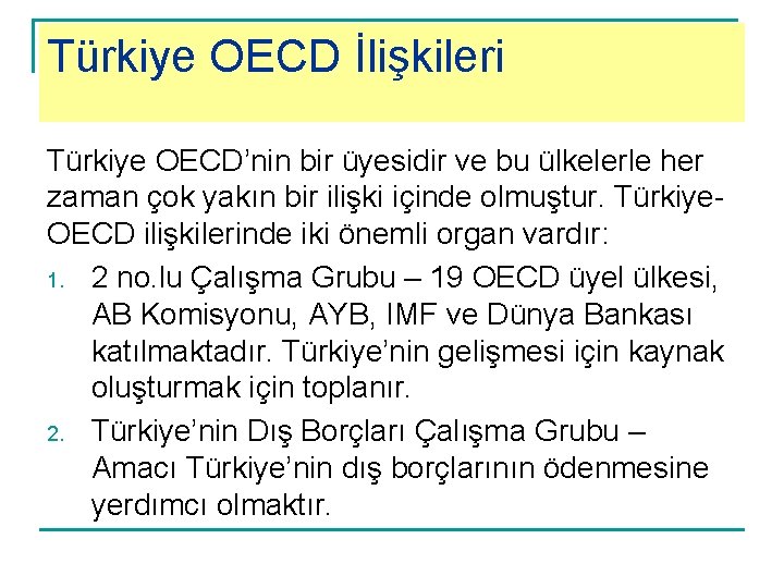 Türkiye OECD İlişkileri Türkiye OECD’nin bir üyesidir ve bu ülkelerle her zaman çok yakın