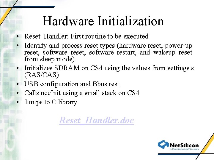 Hardware Initialization • Reset_Handler: First routine to be executed • Identify and process reset