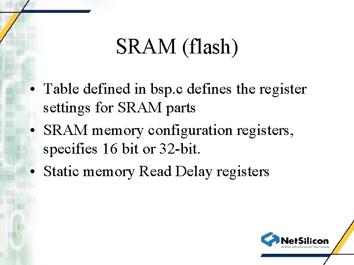 SRAM (flash) • Table defined in bsp. c defines the register settings for SRAM