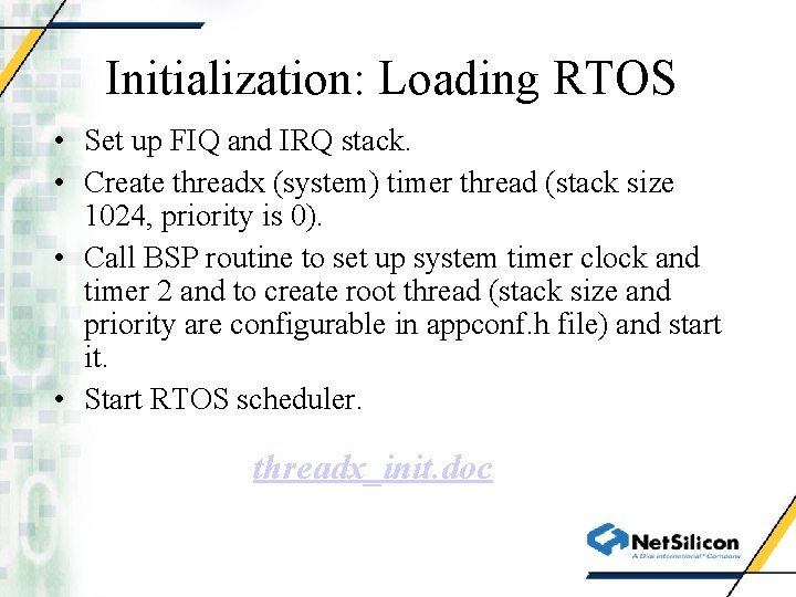 Initialization: Loading RTOS • Set up FIQ and IRQ stack. • Create threadx (system)