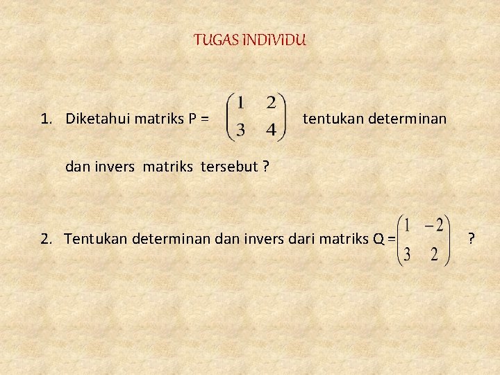 TUGAS INDIVIDU 1. Diketahui matriks P = tentukan determinan dan invers matriks tersebut ?