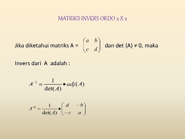 MATRIKS INVERS ORDO 2 X 2 Jika diketahui matriks A = Invers dari A