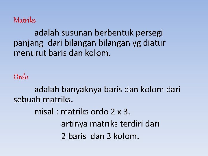 Matriks adalah susunan berbentuk persegi panjang dari bilangan yg diatur menurut baris dan kolom.