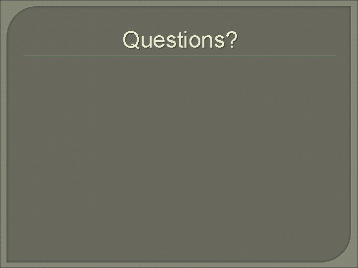Questions? 