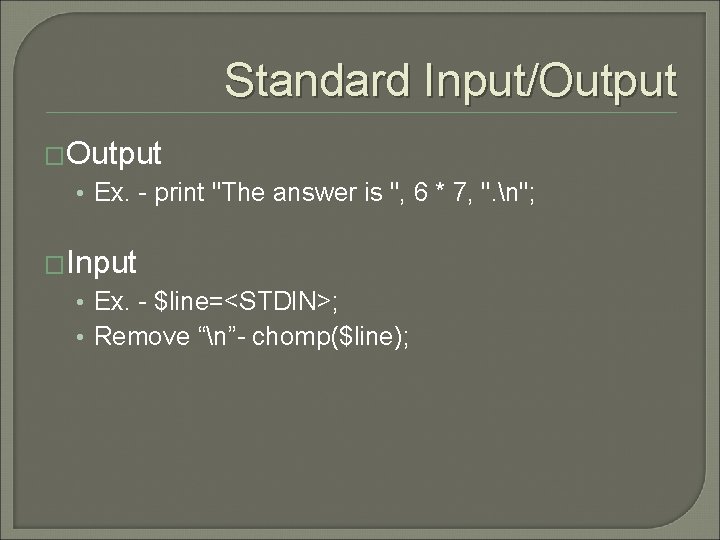 Standard Input/Output �Output • Ex. - print "The answer is ", 6 * 7,