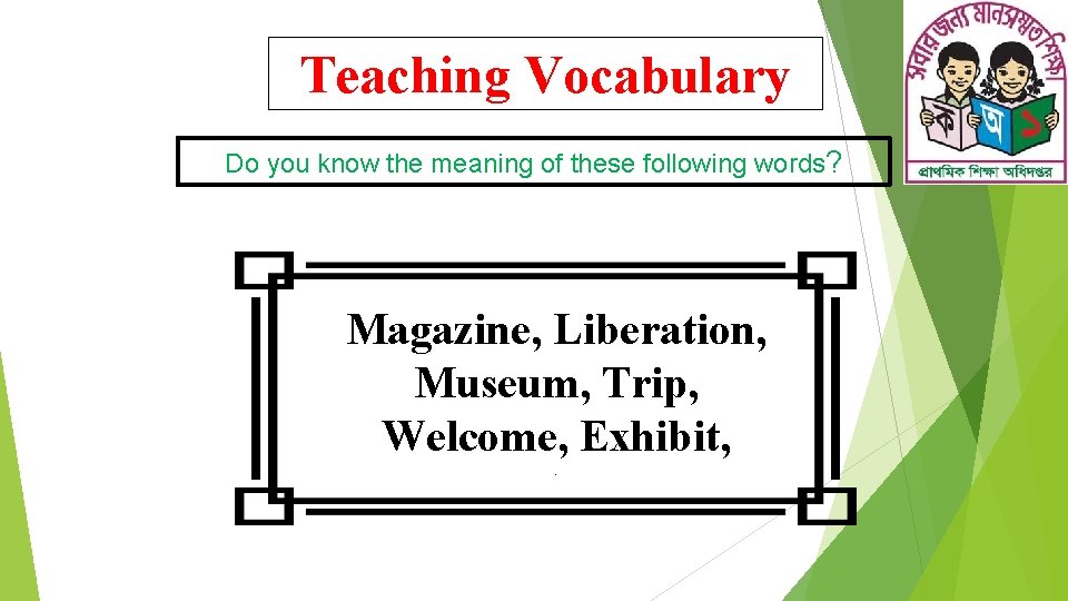 Teaching Vocabulary Do you know the meaning of these following words? Magazine, Liberation, Museum,