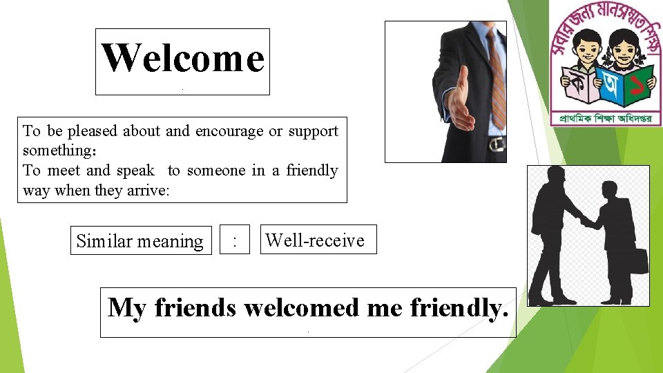 Welcome. To be pleased about and encourage or support something: To meet and speak
