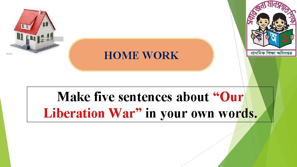 HOME WORK Make five sentences about “Our Liberation War” in your own words. 