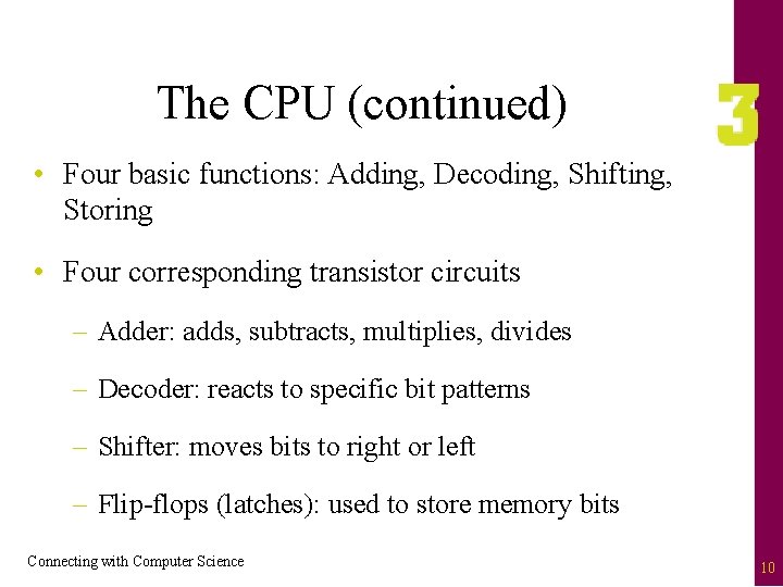 The CPU (continued) • Four basic functions: Adding, Decoding, Shifting, Storing • Four corresponding