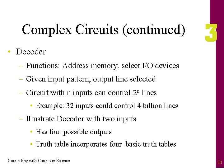 Complex Circuits (continued) • Decoder – Functions: Address memory, select I/O devices – Given