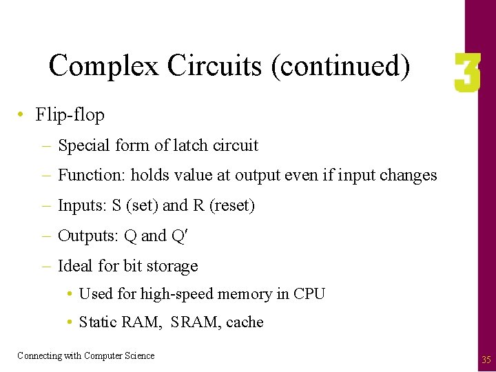 Complex Circuits (continued) • Flip-flop – Special form of latch circuit – Function: holds