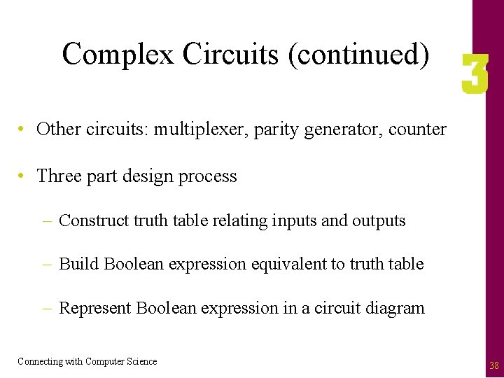 Complex Circuits (continued) • Other circuits: multiplexer, parity generator, counter • Three part design