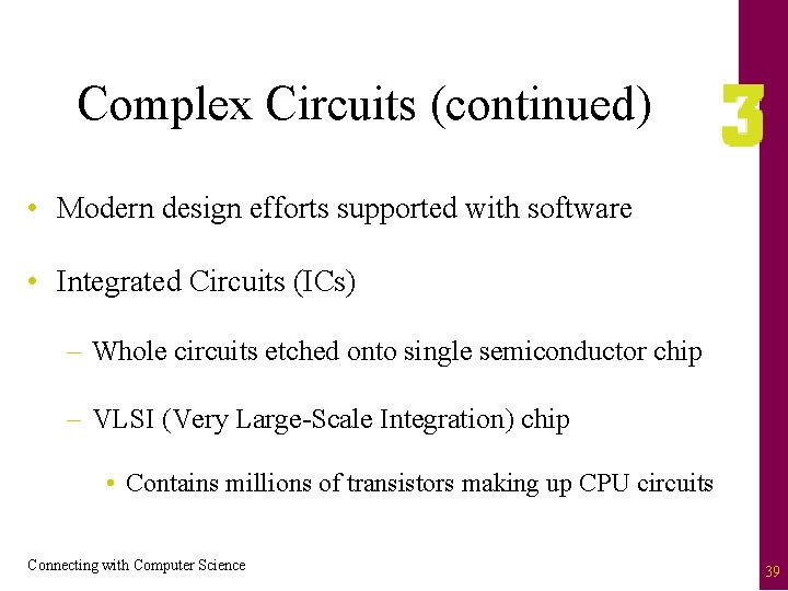 Complex Circuits (continued) • Modern design efforts supported with software • Integrated Circuits (ICs)