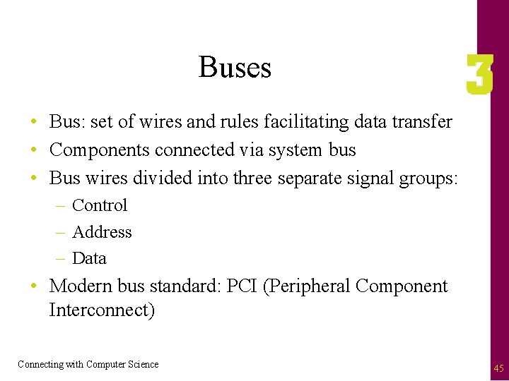 Buses • Bus: set of wires and rules facilitating data transfer • Components connected