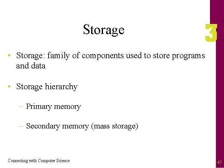 Storage • Storage: family of components used to store programs and data • Storage