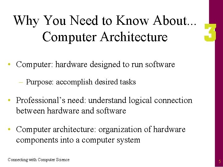 Why You Need to Know About. . . Computer Architecture • Computer: hardware designed