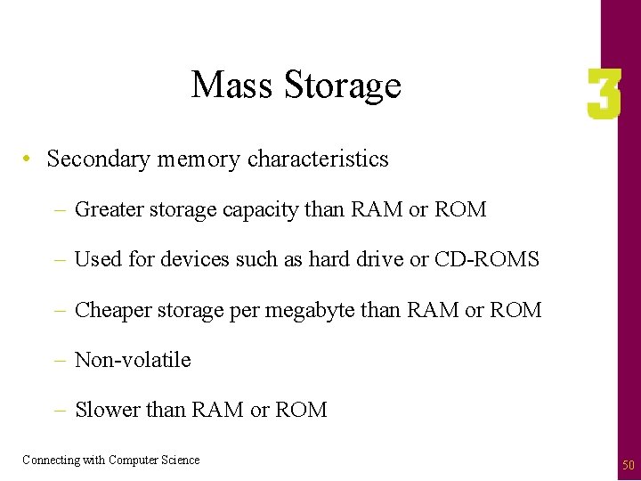 Mass Storage • Secondary memory characteristics – Greater storage capacity than RAM or ROM