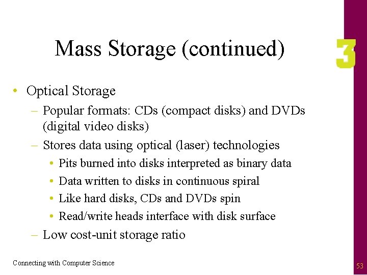 Mass Storage (continued) • Optical Storage – Popular formats: CDs (compact disks) and DVDs