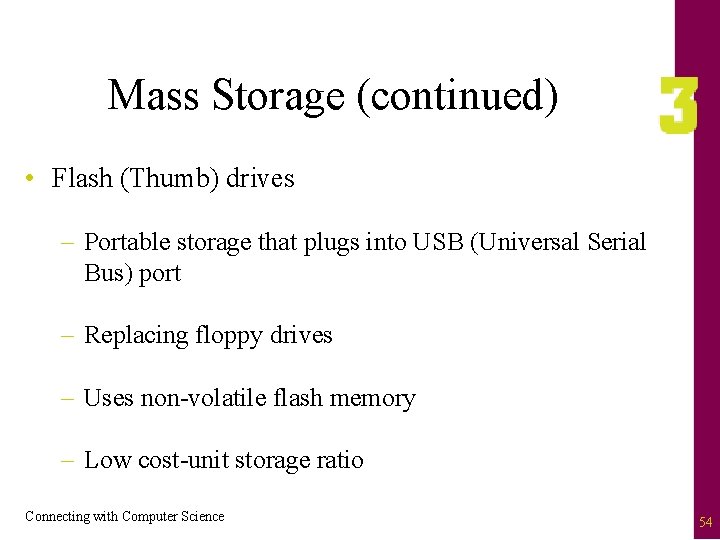 Mass Storage (continued) • Flash (Thumb) drives – Portable storage that plugs into USB
