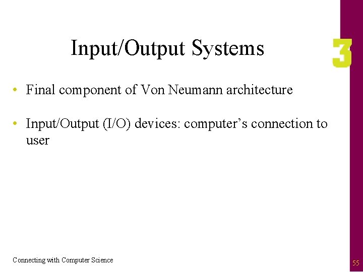 Input/Output Systems • Final component of Von Neumann architecture • Input/Output (I/O) devices: computer’s