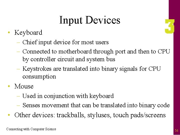Input Devices • Keyboard – Chief input device for most users – Connected to