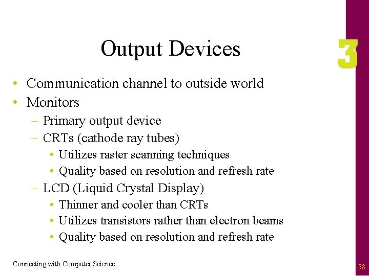 Output Devices • Communication channel to outside world • Monitors – Primary output device