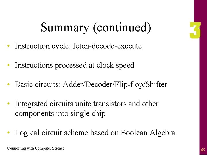 Summary (continued) • Instruction cycle: fetch-decode-execute • Instructions processed at clock speed • Basic