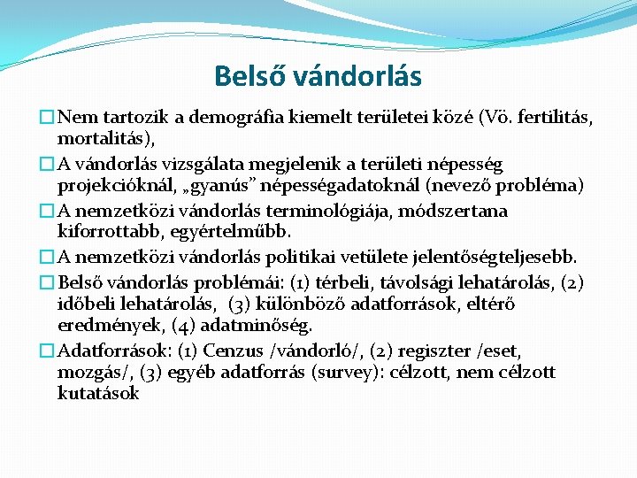 Belső vándorlás �Nem tartozik a demográfia kiemelt területei közé (Vö. fertilitás, mortalitás), �A vándorlás