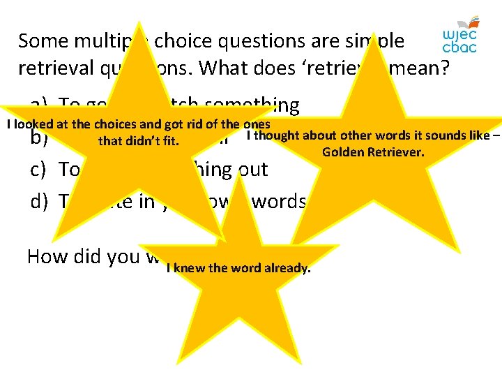 Some multiple choice questions are simple retrieval questions. What does ‘retrieve’ mean? a) To