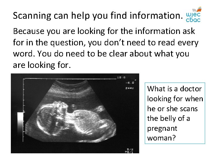 Scanning can help you find information. Because you are looking for the information ask