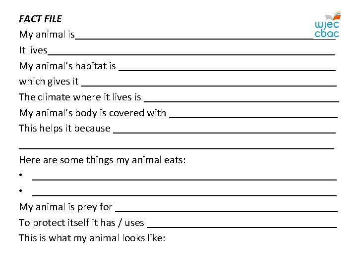FACT FILE My animal is________________________ It lives___________________________ My animal’s habitat is ____________________ which gives