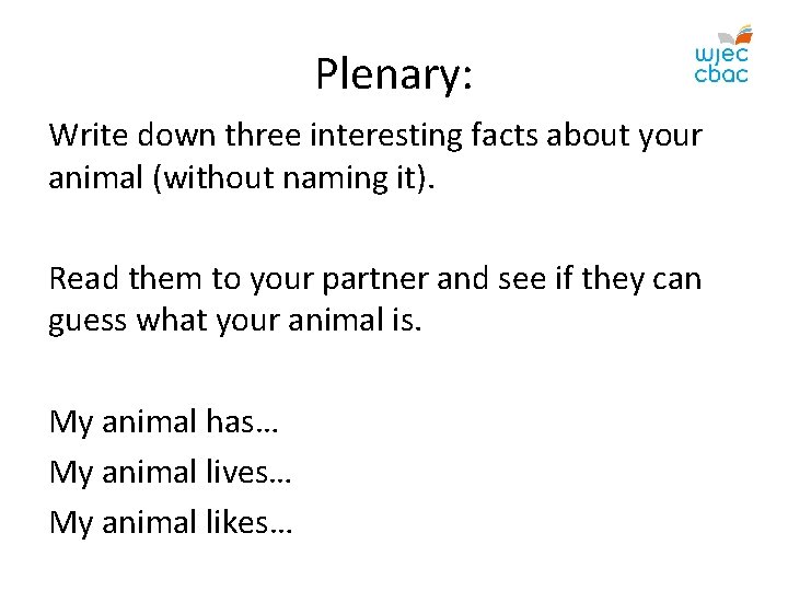 Plenary: Write down three interesting facts about your animal (without naming it). Read them