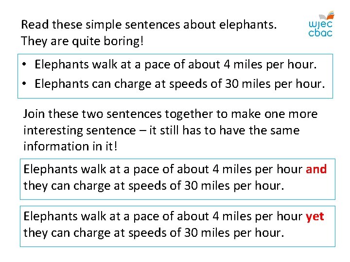 Read these simple sentences about elephants. They are quite boring! • Elephants walk at