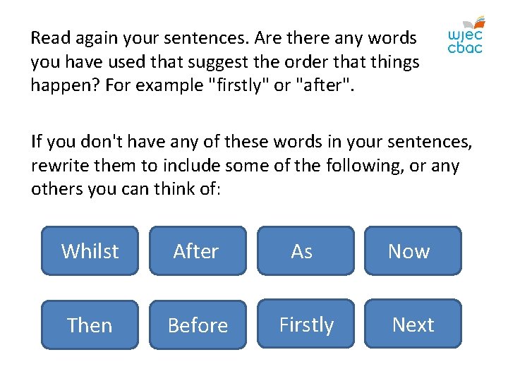 Read again your sentences. Are there any words you have used that suggest the