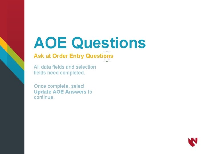 AOE Questions Ask at Order Entry Questions All data fields and selection fields need