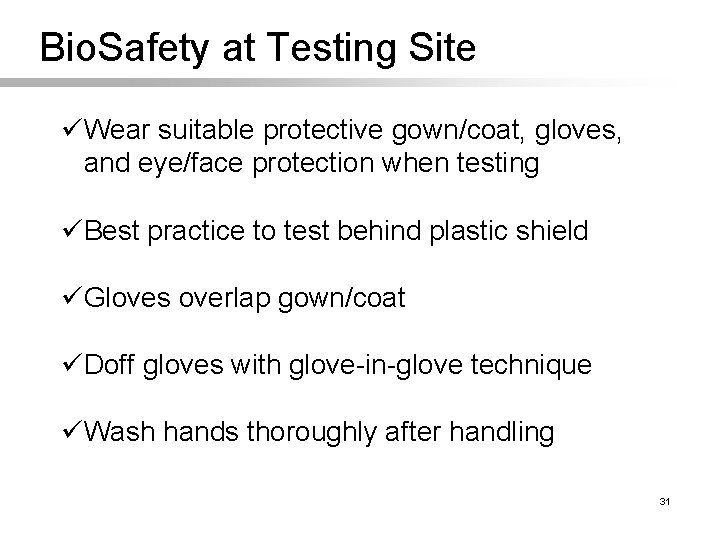 Bio. Safety at Testing Site üWear suitable protective gown/coat, gloves, and eye/face protection when