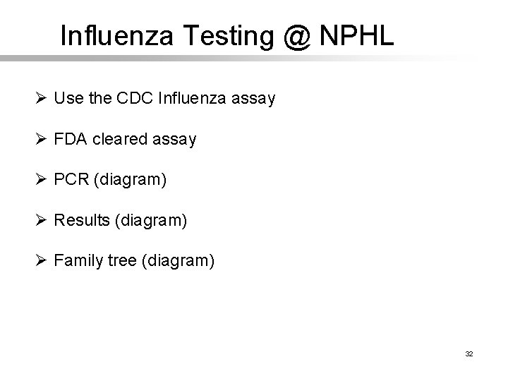 Influenza Testing @ NPHL Ø Use the CDC Influenza assay Ø FDA cleared assay