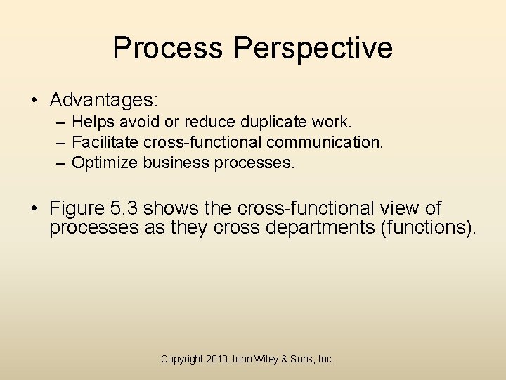 Process Perspective • Advantages: – Helps avoid or reduce duplicate work. – Facilitate cross-functional