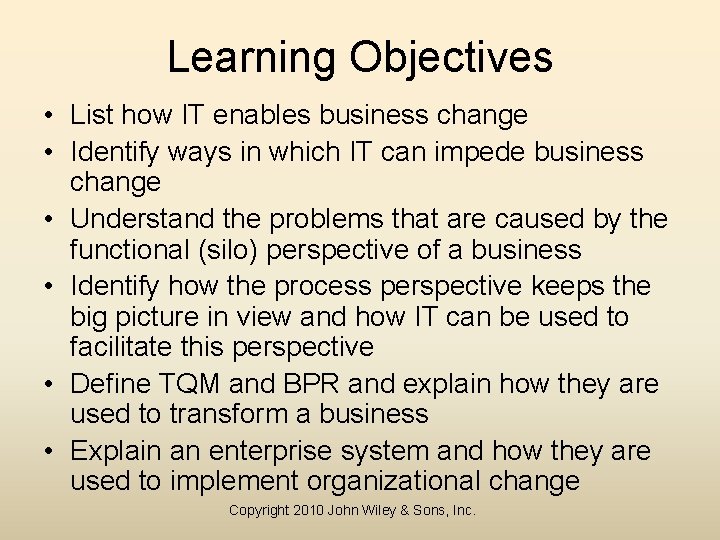 Learning Objectives • List how IT enables business change • Identify ways in which