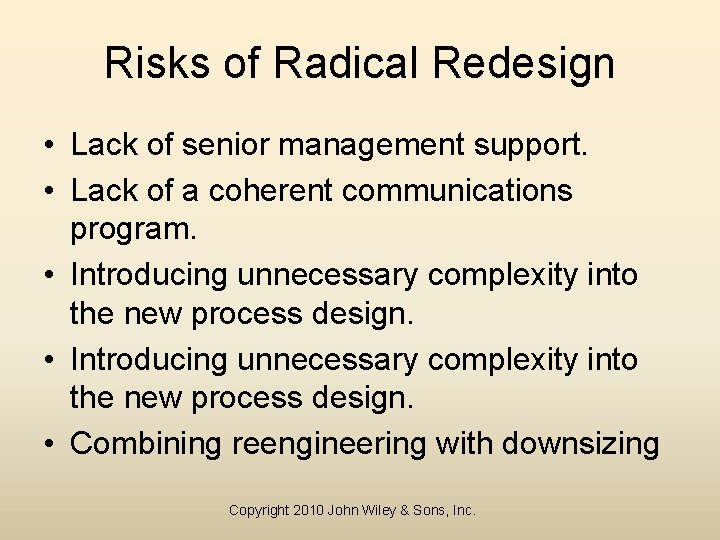 Risks of Radical Redesign • Lack of senior management support. • Lack of a